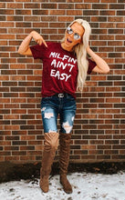 Load image into Gallery viewer, Milfin' ain't easy