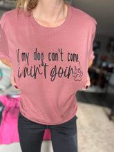 Load image into Gallery viewer, If my Dog Can’t Come