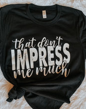 Load image into Gallery viewer, That don’t Impress Me much